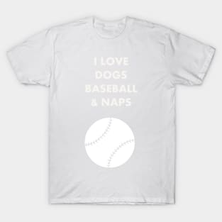 I LOVE DOGS BASEBALL NAPS WHITE T-Shirt